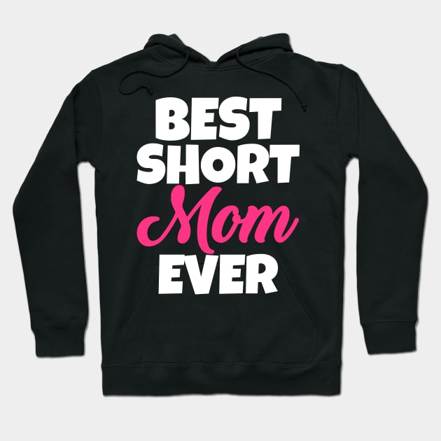 Best Short Mom Ever Hoodie by WorkMemes